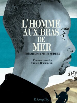 cover image of L'homme aux bras de mer. Itinéraire d'un pirate somalien